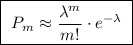 \boxed{\ P_{m}\approx \dfrac{\lambda ^{m}}{m!}\cdot e^{-\lambda }\ }