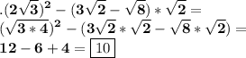 \displaystyle\bf. (2\sqrt{3} )^2-(3\sqrt{2} -\sqrt{8})*\sqrt{2}} =\\(\sqrt{3*4} )^2 -(3\sqrt{2}*\sqrt{2} -\sqrt{8}*\sqrt{2} )=\\12-6+4=\boxed{10}