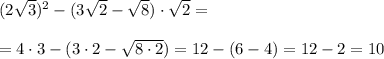 (2\sqrt3)^2-(3\sqrt2-\sqrt8)\cdot \sqrt2=\\\\=4\cdot 3-(3\cdot 2-\sqrt{8\cdot 2})=12-(6-4)=12-2=10