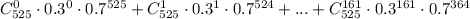 C^{0}_{525} \cdot 0.3^{0} \cdot 0.7^{525} + C^{1}_{525} \cdot 0.3^{1} \cdot 0.7^{524} + ... + C^{161}_{525} \cdot 0.3^{161} \cdot 0.7^{364}