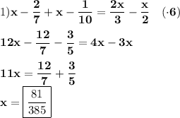 1)\displaystyle\bf}x-\frac{2}{7} +x-\frac{1}{10} =\frac{2x}{3} -\frac{x}{2}\quad (\cdot6)\\\\12x-\frac{12}{7} -\frac{3}{5} =4x-3x\\\\11x=\frac{12}{7} +\frac{3}{5} \\x=\boxed{\frac{81}{385}}