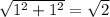 \sqrt{1^2+1^2}=\sqrt2