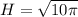 H=\sqrt{10\pi }