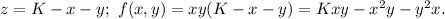 z=K-x-y;\ f(x,y)=xy(K-x-y)=Kxy-x^2y-y^2x.