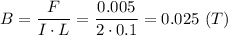 B = \dfrac{F}{I\cdot L} = \dfrac{0.005}{2\cdot 0.1} = 0.025~(T)
