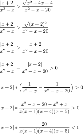 \displaystyle\\\frac{|x+2|}{x^2-x} \frac{\sqrt{x^2+4x+4} }{x^2-x-20} \\\\\\\frac{|x+2|}{x^2-x} \frac{\sqrt{(x+2)^2} }{x^2-x-20} \\\\\\\frac{|x+2|}{x^2-x} \frac{|x+2|}{x^2-x-20}\\\\\\ \frac{|x+2|}{x^2-x} -\frac{|x+2|}{x^2-x-20}0\\\\\\|x+2|*\Big(\frac{1}{x^2-x} -\frac{1}{x^2-x-20}\Big) 0\\\\\\|x+2|*\frac{x^2-x-20-x^2+x}{x(x-1)(x+4)(x-5)}0 \\\\\\|x+2|*\frac{20}{x(x-1)(x+4)(x-5)}