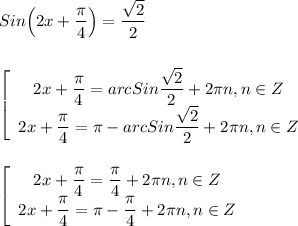 Sin\Big(2x+\dfrac{\pi }{4}\Big)=\dfrac{\sqrt{2} }{2}\\\\\\\left[\begin{array}{ccc}2x+\dfrac{\pi }{4} =arcSin\dfrac{\sqrt{2} }{2}+2\pi n,n\in Z \\2x+\dfrac{\pi }{4} =\pi-arcSin\dfrac{\sqrt{2} }{2}+2\pi n,n\in Z\end{array}\right\\\\\\\left[\begin{array}{ccc}2x+\dfrac{\pi }{4} =\dfrac{\pi }{4} +2\pi n,n\in Z \\2x+\dfrac{\pi }{4} =\pi-\dfrac{\pi }{4} +2\pi n,n\in Z\end{array}\right