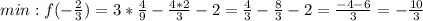 min:f(-\frac{2}{3} ) = 3 * \frac{4}{9} - \frac{4 * 2}{3} - 2 = \frac{4}{3} - \frac{8}{3} - 2 = \frac{-4 - 6}{3} = -\frac{10}{3}