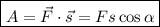 \boxed{A = \vec{F} \cdot \vec{s} = Fs\cos \alpha }