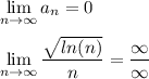 \displaystyle \lim_{n \to \infty} a_n =0 \\\\ \lim_{n \to \infty} \frac{\sqrt{ln(n)}}{n} = \frac{\infty}{\infty}
