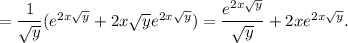 = \dfrac{1}{\sqrt{y}} (e^{2x\sqrt{y}} + 2x\sqrt{y}e^{2x\sqrt{y}}) = \dfrac{e^{2x\sqrt{y}}}{\sqrt{y}} + 2xe^{2x\sqrt{y}}.