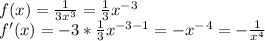 f(x)=\frac{1}{3x^3}=\frac{1}{3}x^-^3\\f'(x)=-3*\frac{1}{3}x^{-3-1}=-x^-^4=-\frac{1}{x^4}