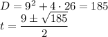 D=9^2+4\cdot 26=185\\t=\dfrac{9\pm \sqrt{185}}{2}