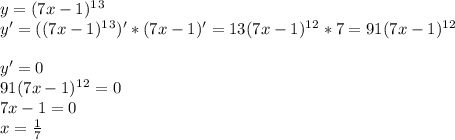 y=(7x-1)^1^3\\y'=((7x-1)^1^3)'*(7x-1)'=13(7x-1)^1^2*7=91(7x-1)^1^2\\\\y'=0\\91(7x-1)^1^2=0\\7x-1=0\\x=\frac{1}{7}