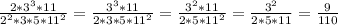 \frac{2*3^3*11}{2^2*3*5*11^2}=\frac{3^3*11}{2*3*5*11^2}=\frac{3^2*11}{2*5*11^2}=\frac{3^2}{2*5*11}=\frac{9}{110}\\