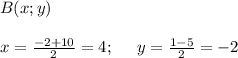 B(x;y)\\\\x=\frac{-2+10}{2} =4;\;\;\;\;\;y=\frac{1-5}{2} =-2
