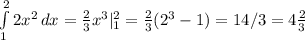 \int\limits^2_1 {2x^2} \, dx=\frac{2}{3} x^3|^2_1=\frac{2}{3} (2^3-1)=14/3=4\frac{2}{3}