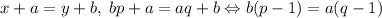 x+a = y+b,\; bp+a=aq+b \Leftrightarrow b(p-1) = a(q-1)