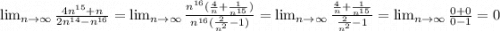 \lim_{n \to \infty} \frac{4n^{15}+n}{2n^{14}-n^{16}} = \lim_{n \to \infty} \frac{n^{16}(\frac{4}{n} +\frac{1}{n^{15}}) }{n^{16}(\frac{2}{n^2} -1)} =\lim_{n \to \infty} \frac{\frac{4}{n} +\frac{1}{n^{15}} }{\frac{2}{n^2} -1} =\lim_{n \to \infty} \frac{0+0 }{0 -1} =0