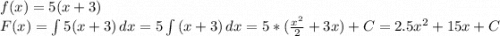 f(x)=5(x+3)\\F(x)=\int {5(x+3)} \, dx =5\int {(x+3)} \, dx =5*(\frac{x^2}{2}+3x)+C=2.5x^2+15x+C