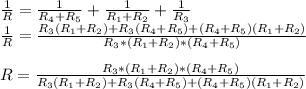 \frac{1}{R}=\frac{1}{R_4+R_5}+\frac{1}{R_1+R_2}+\frac{1}{R_3} \\\frac{1}{R}=\frac{R_3(R_1+R_2)+R_3(R_4+R_5)+(R_4+R_5)(R_1+R_2)}{R_3*(R_1+R_2)*(R_4+R_5)} \\\\R=\frac{R_3*(R_1+R_2)*(R_4+R_5)}{R_3(R_1+R_2)+R_3(R_4+R_5)+(R_4+R_5)(R_1+R_2)}