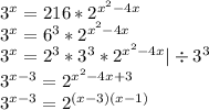 3^x=216*2^{x^2-4x}\\3^x=6^3*2^{x^2-4x}\\3^x=2^3*3^3*2^{x^2-4x} | \div 3^3\\3^{x-3}=2^{x^2-4x+3}\\3^{x-3}=2^{(x-3)(x-1)}