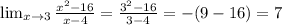 \lim_{x \to 3} \frac{x^2-16}{x-4}=\frac{3^2-16}{3-4}=-(9-16)=7