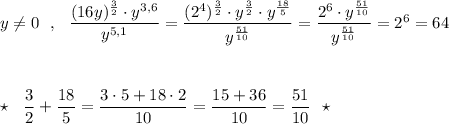 y\ne 0\ \ ,\ \ \dfrac{(16y)^{\frac{3}{2}}\cdot y^{3,6}}{y^{5,1}}=\dfrac{(2^4)^{\frac{3}{2}}\cdot y^{\frac{3}{2}}\cdot y^{\frac{18}{5}}}{y^{\frac{51}{10}}}=\dfrac{2^6\cdot y^{\frac{51}{10}}}{y^{\frac{51}{10}}}=2^6=64\\\\\\\\\star \ \ \dfrac{3}{2}+\dfrac{18}{5}=\dfrac{3\cdot 5+18\cdot 2}{10}=\dfrac{15+36}{10}=\dfrac{51}{10}\ \ \star