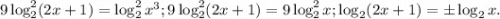 9\log_2^2(2x+1)=\log_2^2x^3; 9\log_2^2(2x+1)=9\log_2^2 x; \log_2(2x+1)=\pm\log_2 x.