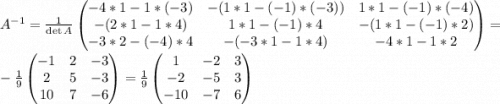 A^{-1}=\frac{1}{\det A}\begin{pmatrix} -4*1-1*(-3)&-(1*1-(-1)*(-3))& 1*1-(-1)*(-4)\\-(2*1-1*4)& 1*1-(-1)*4&-(1*1-(-1)*2)\\-3*2-(-4)*4&-(-3*1-1*4)&-4*1-1*2\end{pmatrix} =\\-\frac{1}{9} \begin{pmatrix} -1&2&-3\\2&5&-3\\10&7&-6\end{pmatrix}=\frac{1}{9}\begin{pmatrix} 1&-2&3\\-2&-5&3\\-10&-7&6\end{pmatrix}