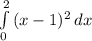 \int\limits^2_0 {(x-1)^{2} } \, dx