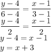 \dfrac{y-4}{6-4}=\dfrac{x-1}{3-1}\\\dfrac{y-4}{2}=\dfrac{x-1}{2}\\y-4=x-1\\y=x+3