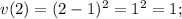 v(2)=(2-1)^{2}=1^{2}=1;