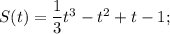 S(t)=\dfrac{1}{3}t^{3}-t^{2}+t-1;