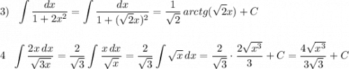 3)\ \ \displaystyle \int \frac{dx}{1+2x^2}=\int \frac{dx}{1+(\sqrt2x)^2}=\frac{1}{\sqrt2}\, arctg(\sqrt2x)+C\\\\\\4\ \ \int \frac{2x\, dx}{\sqrt{3x}}=\frac{2}{\sqrt3}\int \frac{x\, dx}{\sqrt{x}}=\frac{2}{\sqrt3}\int \sqrt{x}\, dx=\frac{2}{\sqrt3}\cdot \frac{2\sqrt{x^3}}{3}+C=\frac{4\sqrt{x^3}}{3\sqrt3}+C