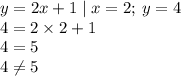 y = 2x + 1 \mid x = 2; \: y = 4 \\ 4 = 2 \times 2 + 1 \\ 4 = 5 \\ 4 \neq5