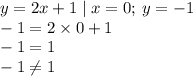 y = 2x + 1 \mid x = 0; \: y = - 1 \\ - 1 = 2 \times 0 + 1 \\ - 1 = 1 \\ - 1 \neq 1