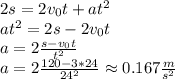 2s=2v_0t+at^2\\at^2=2s-2v_0t\\a=2\frac{s-v_0t}{t^2}\\a=2\frac{120-3*24}{24^2}\approx 0.167 \frac{m}{s^2}