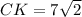 CK = 7\sqrt{2}