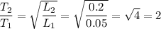 \dfrac{T_2}{T_1} = \sqrt{\dfrac{L_2}{L_1} } = \sqrt{\dfrac{0.2}{0.05} } = \sqrt{4} =2