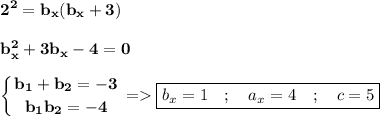 \displaystyle\bf 2^2=b_x(b_x+3)\\\\b_x^2+3b_x-4=0 \\\\\left \{ {{b_1+b_2=-3} \atop {b_1b_2=-4}} \right. =\boxed{b_x=1\quad ; \quad a_x=4\quad ; \quad c=5}
