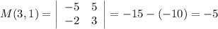 M(3,1)=\left|\begin{array}{cc}-5&5\\-2&3&\end{array}\right|=-15-(-10)=-5