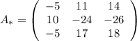 A_* = \left(\begin{array}{ccc}-5&11&14\\10&-24&-26\\-5&17&18\end{array}\right)
