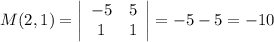 M(2,1)=\left|\begin{array}{cc}-5&5\\1&1&\end{array}\right|=-5-5=-10