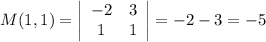 M(1,1)=\left|\begin{array}{cc}-2&3\\1&1&\end{array}\right|=-2-3=-5