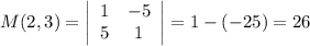 M(2,3)=\left|\begin{array}{cc}1&-5\\5&1&\end{array}\right|=1-(-25)=26