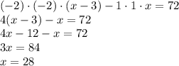 (-2)\cdot (-2)\cdot (x-3)-1\cdot 1\cdot x=72\\4(x-3)-x=72\\4x-12-x=72\\3x=84\\x=28