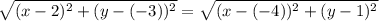 \sqrt{(x - 2)^2 + (y - (-3))^2} = \sqrt{(x - (-4))^2 + (y - 1)^2}