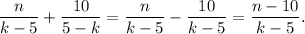 \dfrac{n}{k-5} + \dfrac{10}{5 - k} = \dfrac{n}{k-5} - \dfrac{10}{k - 5} = \dfrac{n-10}{k-5}.