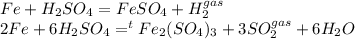 Fe+H_{2} SO_{4}=FeSO_{4}+H_{2}^{gas} \\2Fe+6H_{2} SO_{4}=^{t} Fe_{2} (SO_{4})_{3} +3SO_{2}^{gas}+6H_{2}O